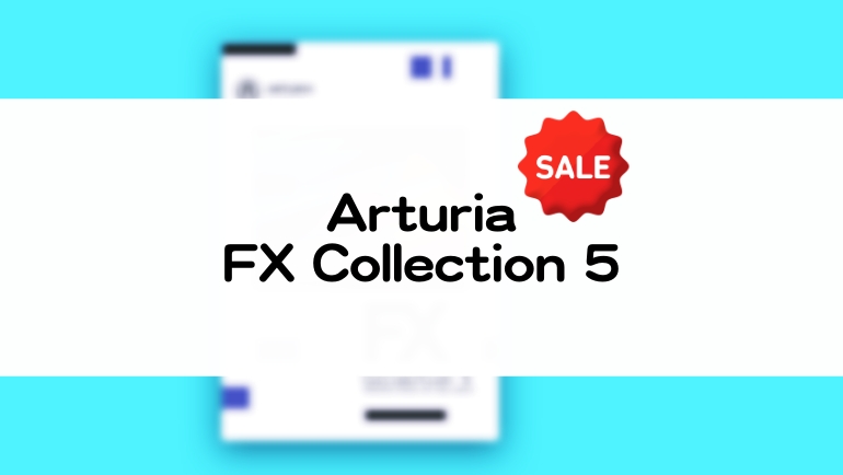 Arturia FX Collection 5のセール情報